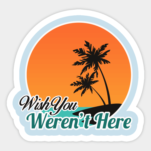 Wish You Weren't Here Sticker by dumbshirts